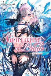 Yen Press's Guillotine Bride: I’m Just A Dragon Girl Who’ll Destroy the World Soft Cover # 1