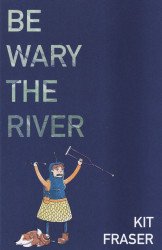 Kit Fraser's Be Wary the River Issue nn