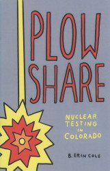 B. Erin Cole's Plowshare: Nuclear Testing in Colorado Issue nn