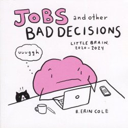 B. Erin Cole's Jobs and Other Bad Decisions: Little Brain, 2020-2024 Soft Cover nn